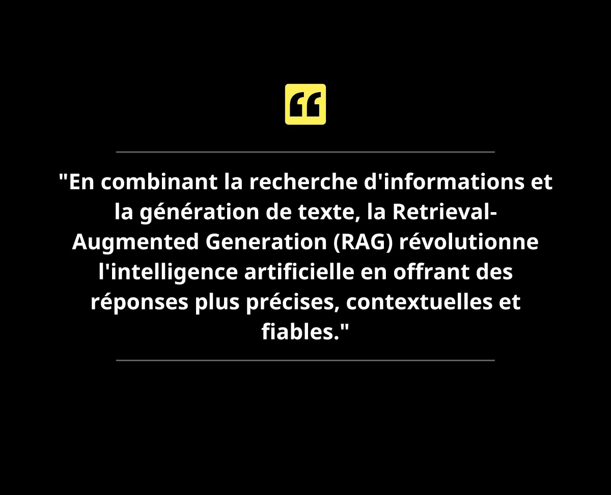 Citation sur le RAG, qui combine recherche d’informations et génération de texte pour des réponses plus précises et fiables